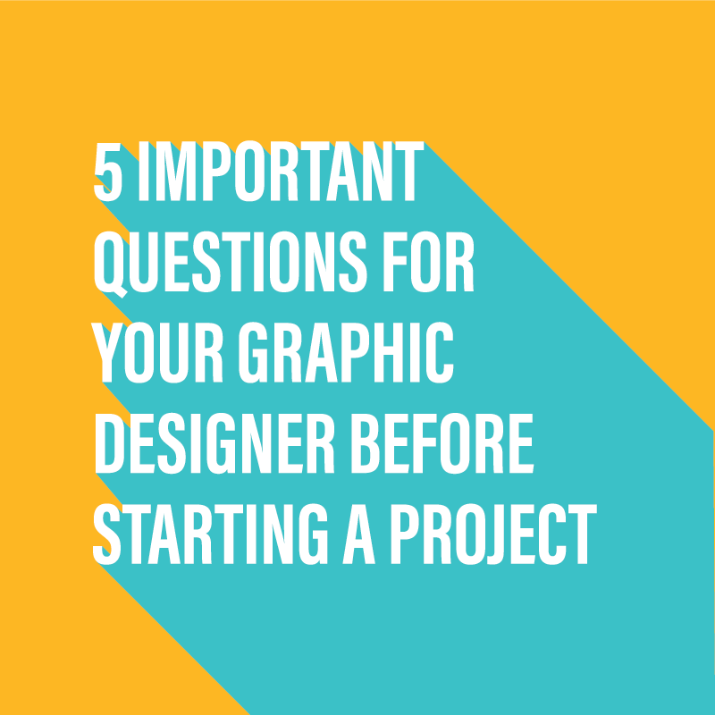 5 important questions for your graphic designer