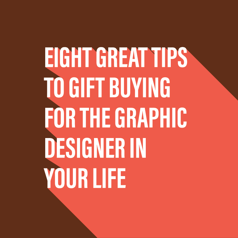 Eight great tips to buying a gift for a graphic designer